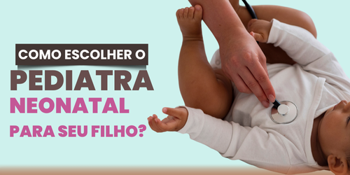 Como escolher o pediatra neonatal ideal para seu bebê